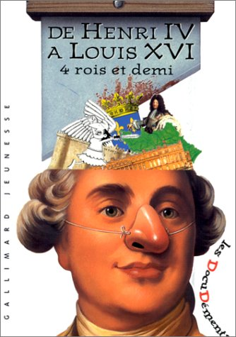 De henri IV à Louis XVI 4 rois et demi